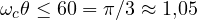 \omega_c\theta \le 60&deg; = \pi/3 \approx 1{,}05