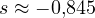 s \approx -0{,}845