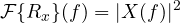 \[ \mathcal{F}\{R_x\}(f) = |X(f)|^2 \]