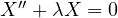 X'' + \lambda X = 0