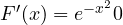 F'(x) = e^{-x^2} \gt  0