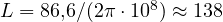 L = 86{,}6/(2\pi\cdot 10^8) \approx 138