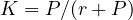 K = P/(r + P)