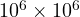 10^6\times 10^6