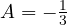 A = -\tfrac13