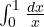 \int_0^1\frac{dx}{x}
