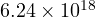 6.24\times 10^{18}