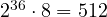 2^{36}\cdot 8 = 512