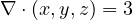 \nabla\cdot(x, y, z) = 3