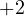 +2