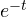 e^{-t}