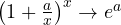 \left(1 + \frac{a}{x}\right)^x \to e^a