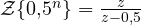 \mathcal Z\{0{,}5^n\} = \frac{z}{z - 0{,}5}