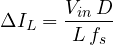 \[ \Delta I_L = \frac{V_{in}\,D}{L\,f_s} \]