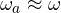 \omega_a \approx \omega
