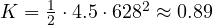 K = \tfrac12\cdot 4.5\cdot 628^2 \approx 0.89