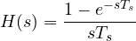 \[ H(s) = \frac{1 - e^{-sT_s}}{sT_s} \]
