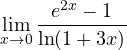 \displaystyle\lim_{x\to 0}\frac{e^{2x} - 1}{\ln(1 + 3x)}