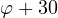 \varphi + 30&deg;