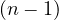 (n-1)