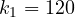 k_1 = 120
