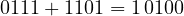 0111 + 1101 = 1\,0100