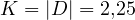 K = |D| = 2{,}25