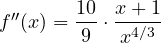 f''(x) = \dfrac{10}{9}\cdot\dfrac{x + 1}{x^{4/3}}