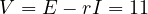 V = E - rI = 11