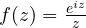 f(z) = \frac{e^{iz}}{z}