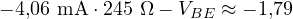 -4{,}06\text{ mA} \cdot 245\ \Omega - V_{BE} \approx -1{,}79
