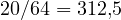 20/64 = 312{,}5
