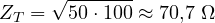 \[ Z_T = \sqrt{50\cdot 100} \approx 70{,}7\ \Omega \]