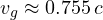 v_g \approx 0.755\,c