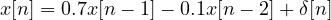 x[n] = 0.7x[n - 1] - 0.1x[n - 2] + \delta[n]