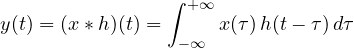 \[ y(t) = (x * h)(t) = \int_{-\infty}^{+\infty} x(\tau)\,h(t - \tau)\,d\tau \]