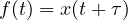 f(t) = x(t + \tau)