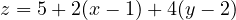 z = 5 + 2(x - 1) + 4(y - 2)