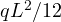 qL^2/12