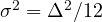 \sigma^2 = \Delta^2/12
