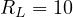 R_L = 10