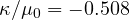 \kappa/\mu_0 = -0.508