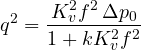 \[ q^2 = \frac{K_v^2 f^2\,\Delta p_0}{1 + k K_v^2 f^2} \]
