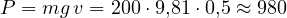 P = mg\,v = 200\cdot 9{,}81\cdot 0{,}5 \approx 980