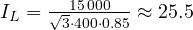 I_L = \frac{15\,000}{\sqrt3\cdot 400\cdot 0.85} \approx 25.5