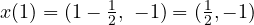 x(1) = (1 - \frac{1}{2},\ -1) = (\frac{1}{2}, -1)