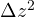 \Delta z^2