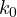 k_0