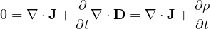 \[ 0 = \nabla\cdot\mathbf{J} + \frac{\partial}{\partial t}\nabla\cdot\mathbf{D} = \nabla\cdot\mathbf{J} + \frac{\partial\rho}{\partial t} \]