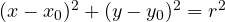 (x - x_0)^2 + (y - y_0)^2 = r^2